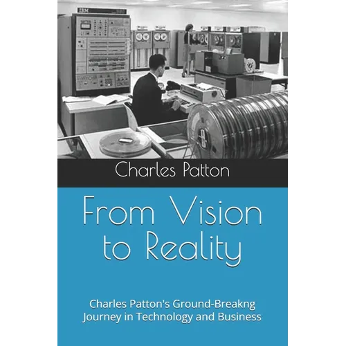 From Vision to Reality: A Pioneer's Journey in Technology and Business - Paperback