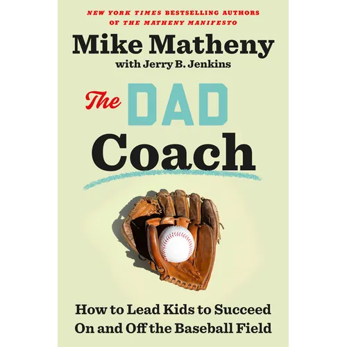 The Dad Coach: How to Lead Kids to Succeed on and Off the Baseball Field - Hardcover