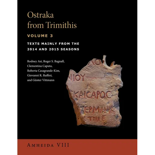 Ostraka from Trimithis, Volume 3: Texts Mainly from the 2014 and 2015 Seasons (Amheida VIII) - Hardcover
