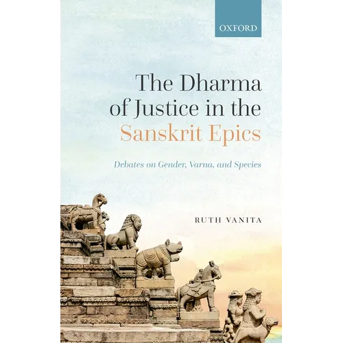 The Dharma of Justice in the Sanskrit Epics: Debates on Gender, Varna, and Species - Hardcover