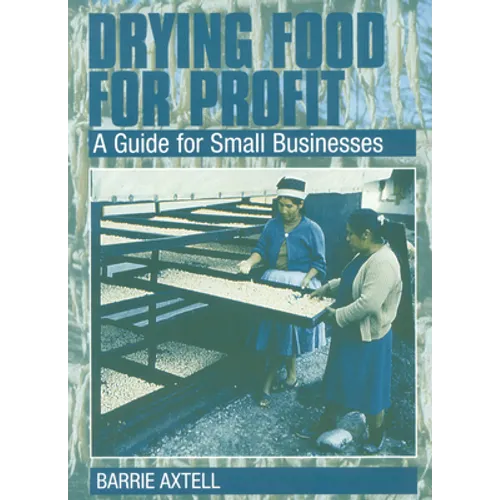 Drying Food for Profit: A Guide for Small Businesses - Paperback