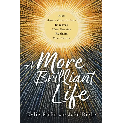 A More Brilliant Life: Rise Above Expectations. Discover Who You Are. Reclaim Your Future. - Paperback