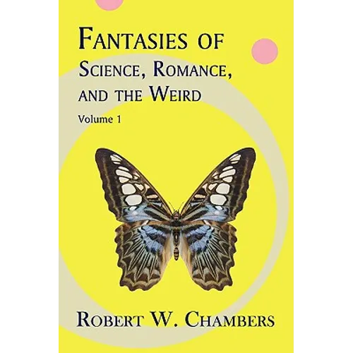 Fantasies of Science, Romance, and the Weird: Volume 1 - Paperback