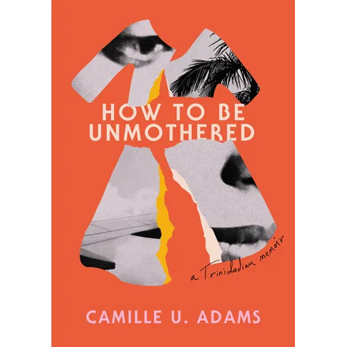 How to Be Unmothered: A Trinidadian Memoir - Paperback
