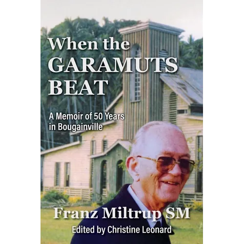 When The Garamuts Beat A Memoir of Fifty Years in Bougainville - Paperback