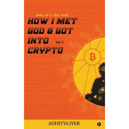 How I Met God and Got Into Crypto: Based on a True Story - Hardcover
