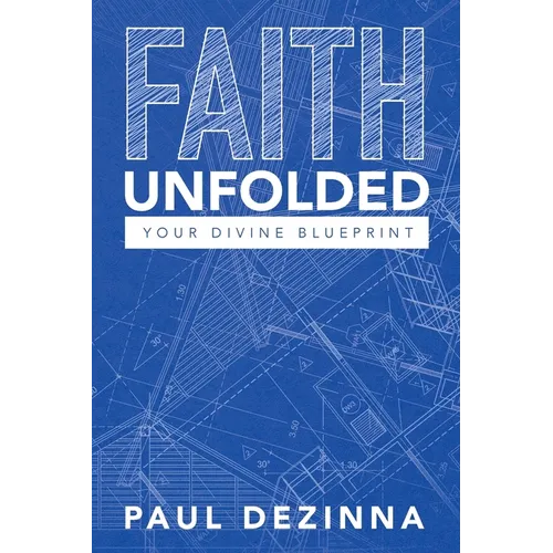 Faith Unfolded, Your Divine Blueprint - Paperback