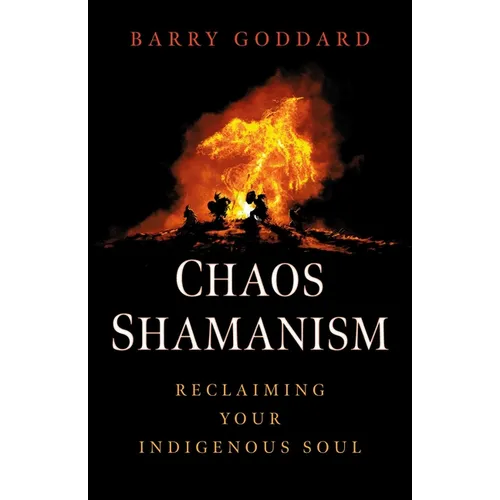 Chaos Shamanism: Reclaiming Your Indigenous Soul - Paperback