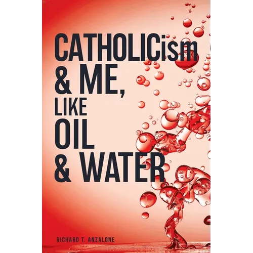 CATHOLICism & ME, like OIL & WATER - Paperback