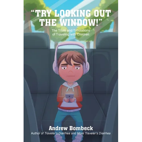 "Try Looking Out the Window!": The Trials and Tribulations of Traveling with Children Black & White Edition - Paperback