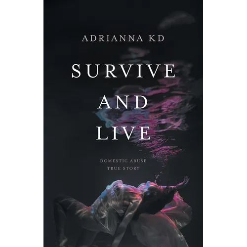 Survive and Live: Domestic Abuse True Story - Paperback