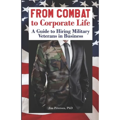 From Combat to Corporate Life: A Guide to Hiring Military Veterans in Business - Paperback