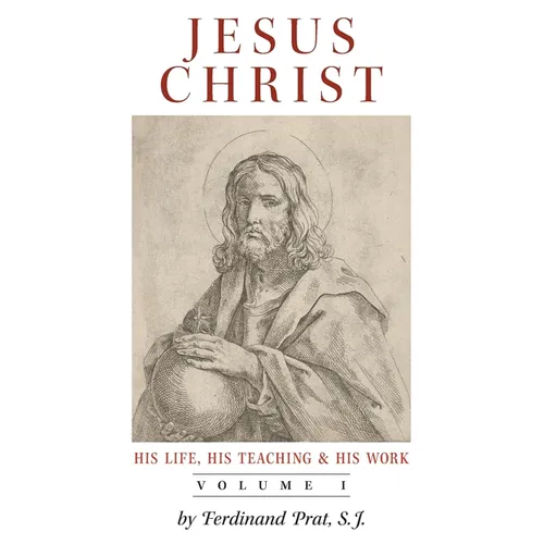 Jesus Christ (His Life, His Teaching, and His Work): Vol. 1 - Paperback