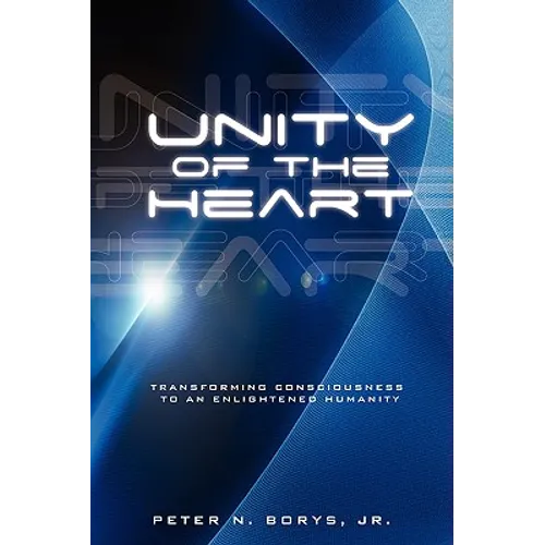 Unity of the Heart: Transforming Consciousness to an Enlightened Humanity - Paperback
