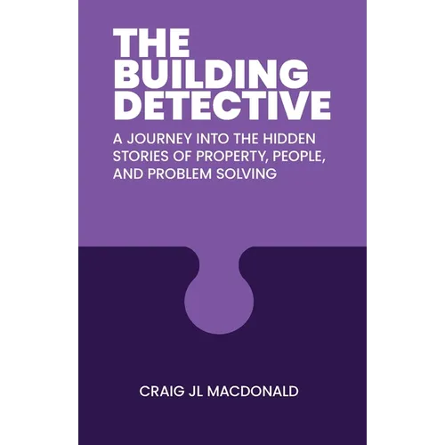 The Building Detective: A Journey Into the Hidden Stories of Property, People, and Problem Solving - Paperback