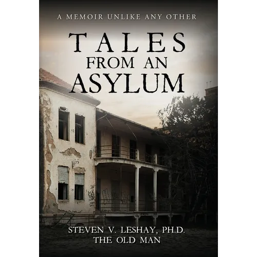 Tales From An Asylum: A Memoir Unlike Any Other - Hardcover