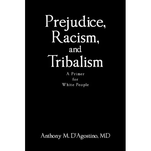 Prejudice, Racism, and Tribalism: A Primer for White People - Paperback