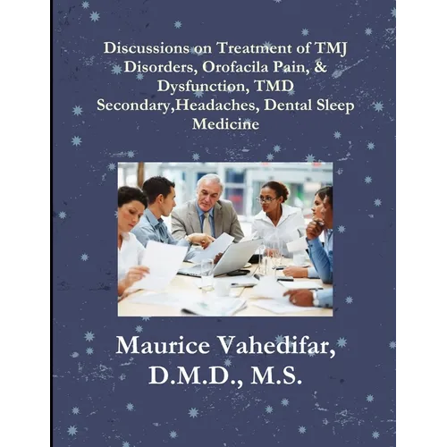 Discussions, on Treatment of TMJ Disorders, Orofacial Pain, & Dysfunction, TMD Secondary Headaches, Dental Sleep Medicine - Paperback