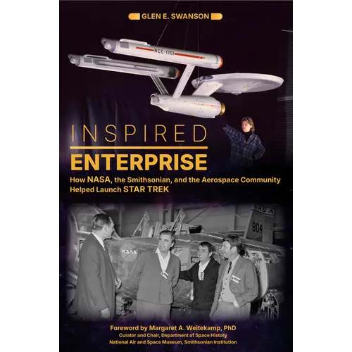 Inspired Enterprise: How Nasa, the Smithsonian, and the Aerospace Community Helped Launch Star Trek - Hardcover