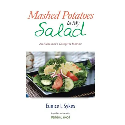 Mashed Potatoes in My Salad: An Alzheimer's Caregiver Memoir - Hardcover