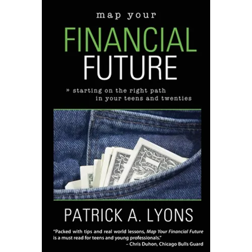 Map Your Financial Future: Starting the Right Path in Your Teens and Twenties - Paperback