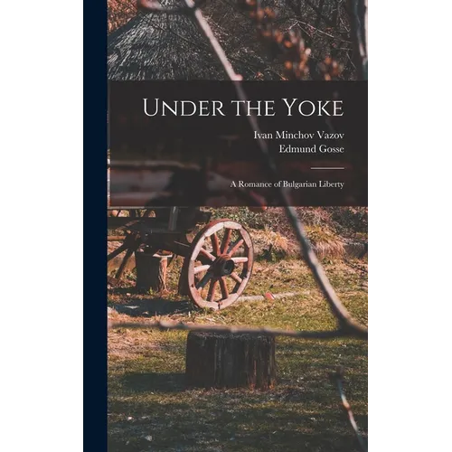 Under the Yoke; A Romance of Bulgarian Liberty - Hardcover