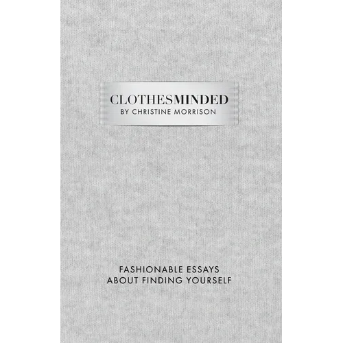 Clothes Minded: Fashionable Essays About Finding Yourself - Paperback