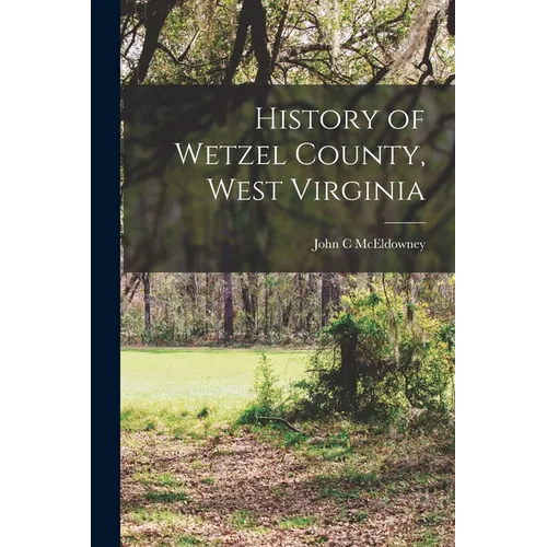 History of Wetzel County, West Virginia - Paperback