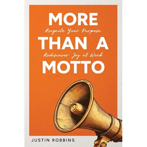 More Than a Motto: Reignite Your Purpose. Rediscover Joy at Work. - Paperback