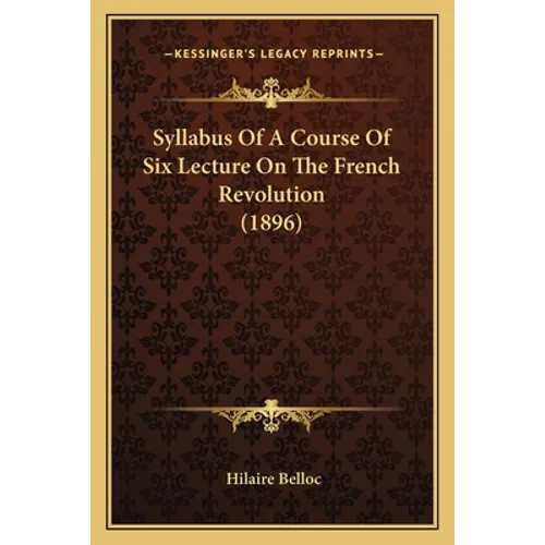 Syllabus Of A Course Of Six Lecture On The French Revolution (1896) - Paperback
