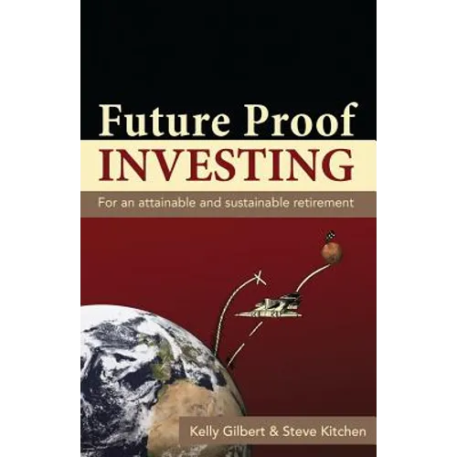 Future Proof Investing: For an Attainable and Sustainable Retirement - Paperback