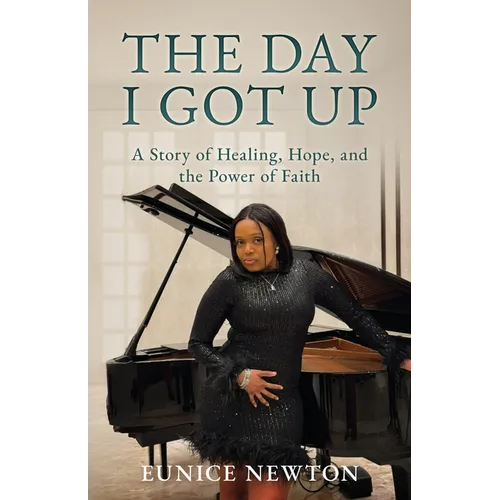 The Day I Got Up: A Story of Healing, Hope, and the Power of Faith - Paperback