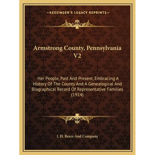Armstrong County, Pennsylvania V2: Her People, Past And Present, Embracing A History Of The County And A Genealogical And Biographical Record Of Repre - Paperback