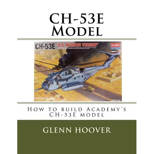 CH-53E Model: How to build Academy's CH-53E model - Paperback