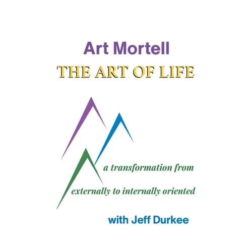 The Art of Life: A Transformation from Externally to Internally Oriented - Hardcover