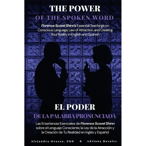 The Power of the Spoken Word: Florence Scovel Shinn's Essential Teachings on Conscious Language, Law of Attraction, and Creating Your Reality in Engli - Paperback