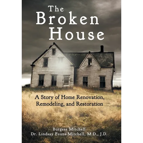 The Broken House: A Story of Home Renovation, Remodeling, and Restoration - Hardcover