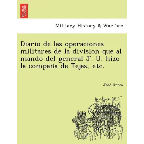 Diario de Las Operaciones Militares de La Division Que Al Mando del General J. U. Hizo La Compan a de Tejas, Etc. - Paperback