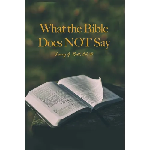 What the Bible Does NOT Say - Paperback
