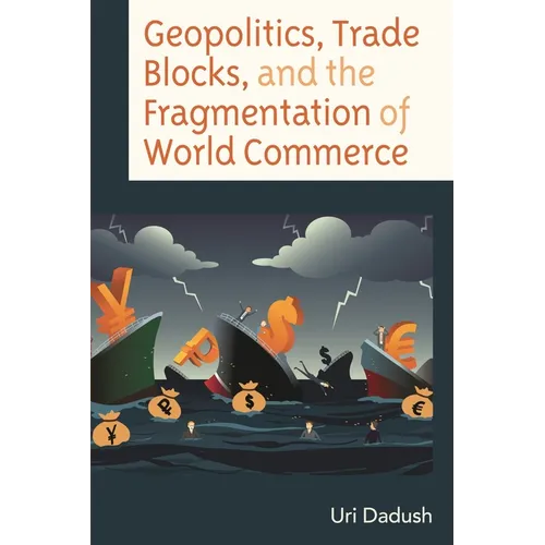 Geopolitics, Trade Blocks, and the Fragmentation of World Commerce - Hardcover