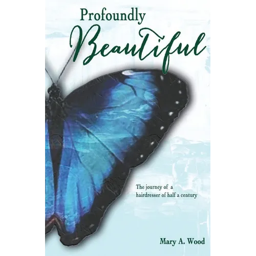 Profoundly Beautiful: The Journey of a Hairdresser of Half a Century - Paperback
