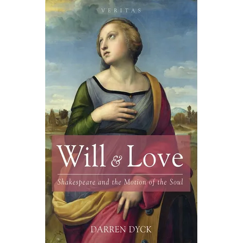 Will & Love: Shakespeare and the Motion of the Soul - Paperback