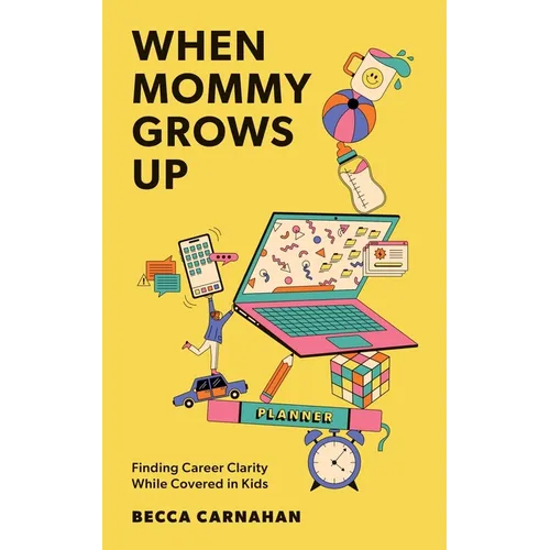When Mommy Grows Up: Finding Career Clarity While Covered in Kids - Paperback