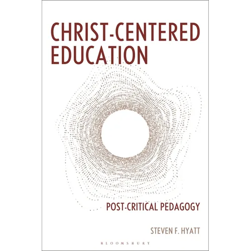 Christ-Centered Education: Post-Critical Pedagogy - Hardcover