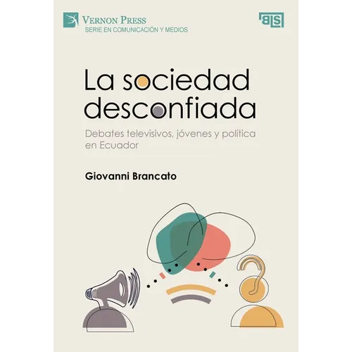La sociedad desconfiada. Debates televisivos, jóvenes y política en Ecuador - Hardcover