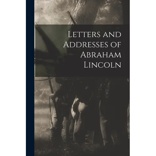Letters and Addresses of Abraham Lincoln - Paperback