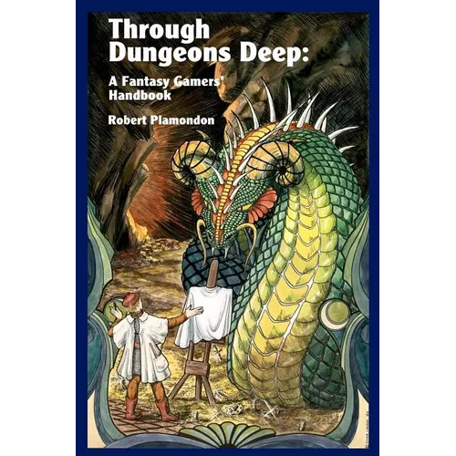 Through Dungeons Deep: A Fantasy Gamers' Handbook - Paperback