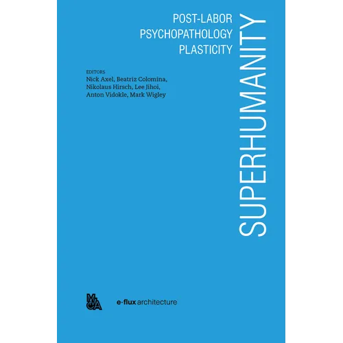 Superhumanity: Post-Labor, Psychopathology, Plasticity - Paperback