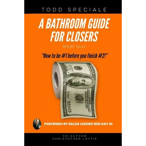 A Bathroom Guide for Closers: How to be #1 before you finish #2! - Paperback