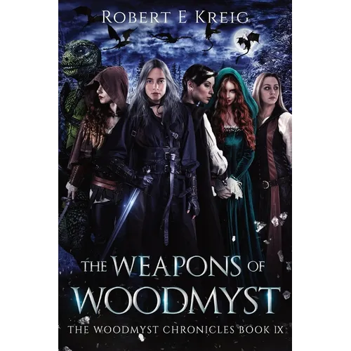 The Weapons of Woodmyst: The Woodmyst Chronicles Book IX - Paperback